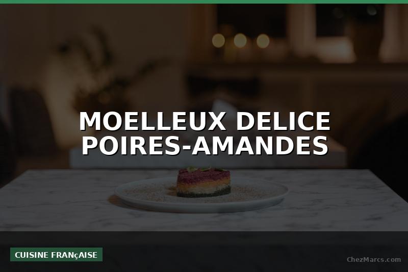 MOELLEUX DELICE POIRES-AMANDES