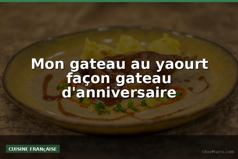 Mon gateau au yaourt façon gateau d'anniversaire