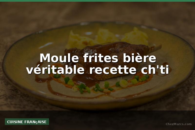 Moule frites bière véritable recette ch'ti