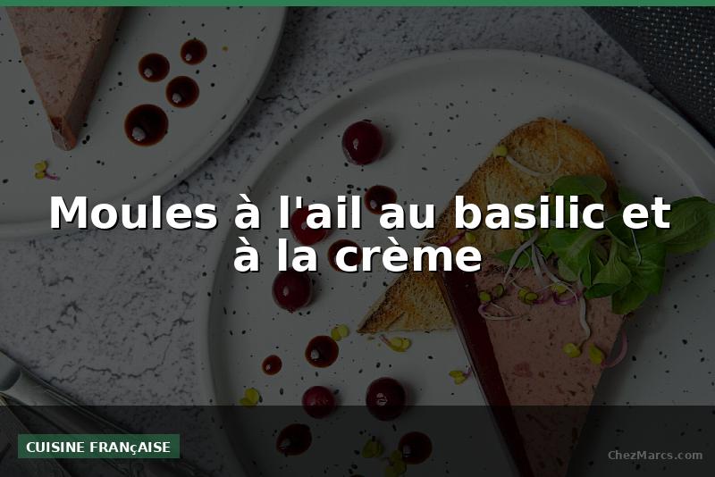 Moules à l'ail au basilic et à la crème