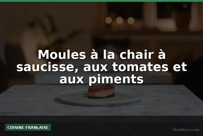 Moules à la chair à saucisse, aux tomates et aux piments