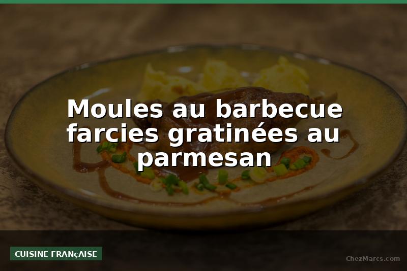 Moules au barbecue farcies gratinées au parmesan
