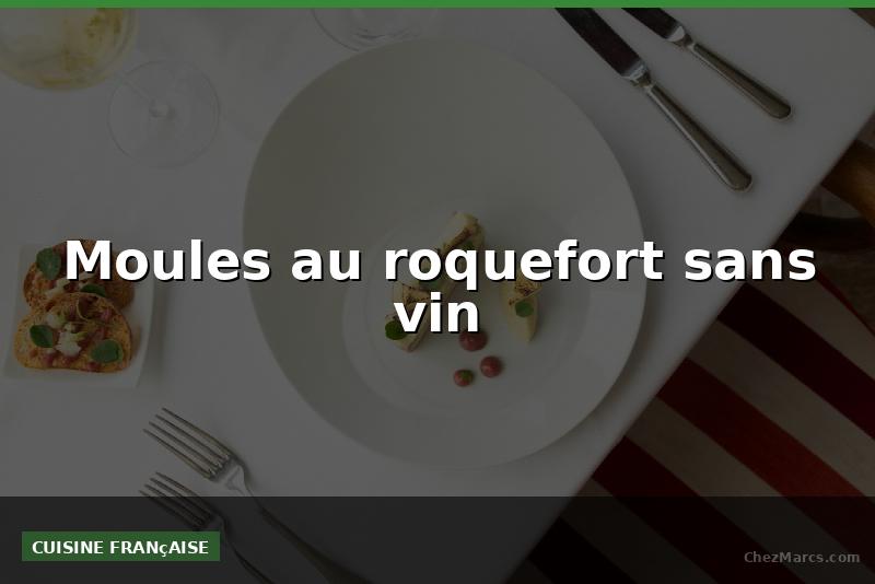 Moules au roquefort sans vin