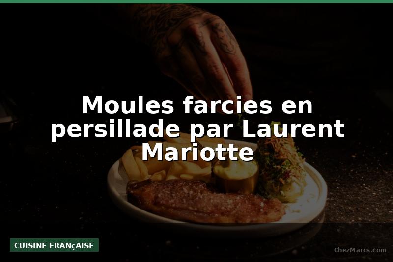 Moules farcies en persillade par Laurent Mariotte