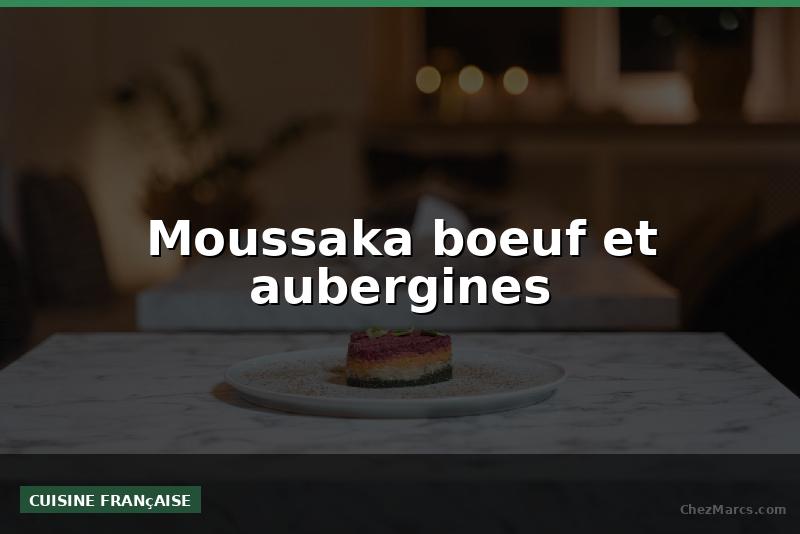 Moussaka boeuf et aubergines