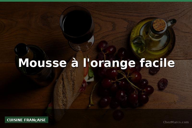 Mousse à l'orange facile