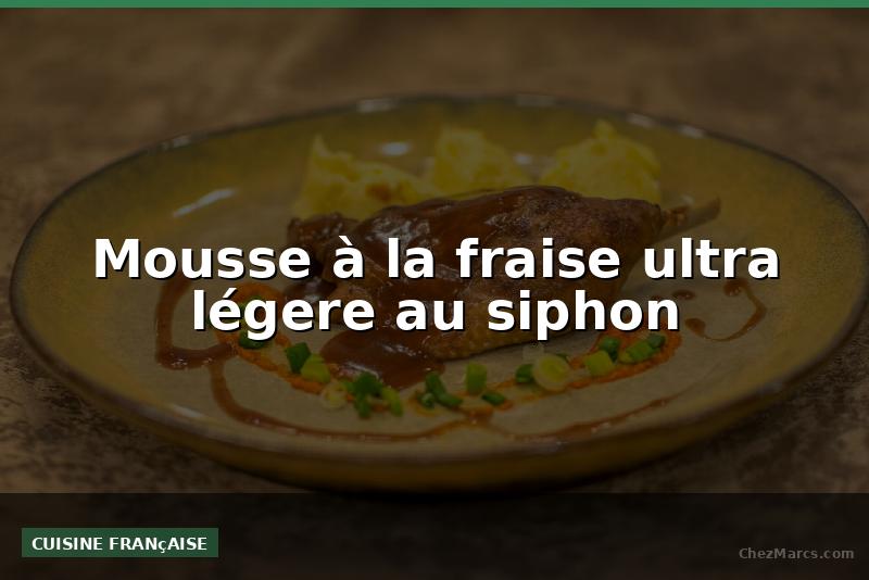 Mousse à la fraise ultra légere au siphon
