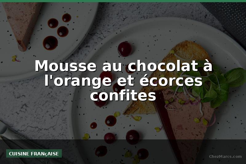 Mousse au chocolat à l'orange et écorces confites