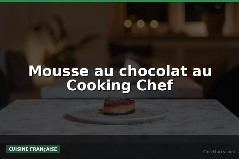 Mousse au chocolat au Cooking Chef