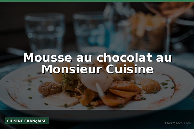 Mousse au chocolat au Monsieur Cuisine