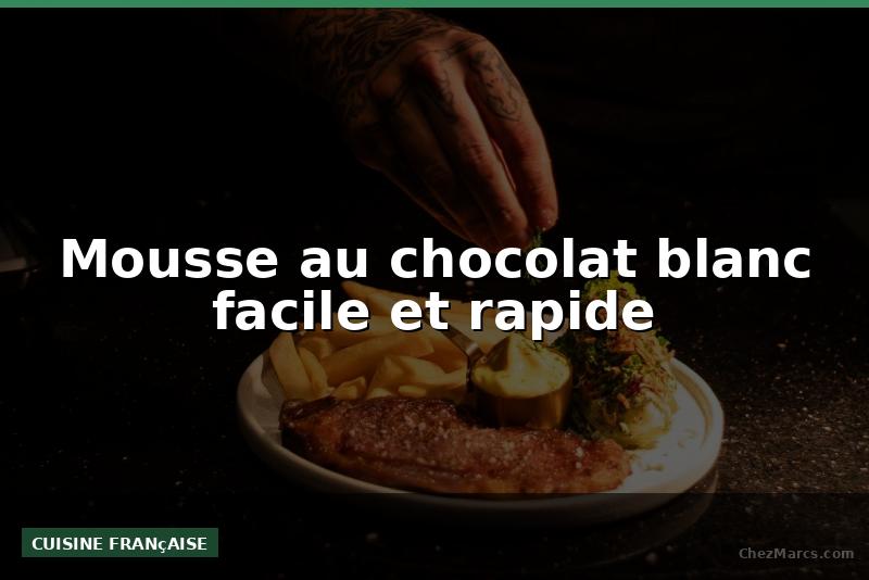 Mousse au chocolat blanc facile et rapide