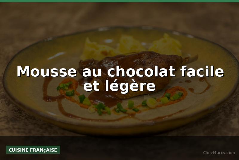 Mousse au chocolat facile et légère