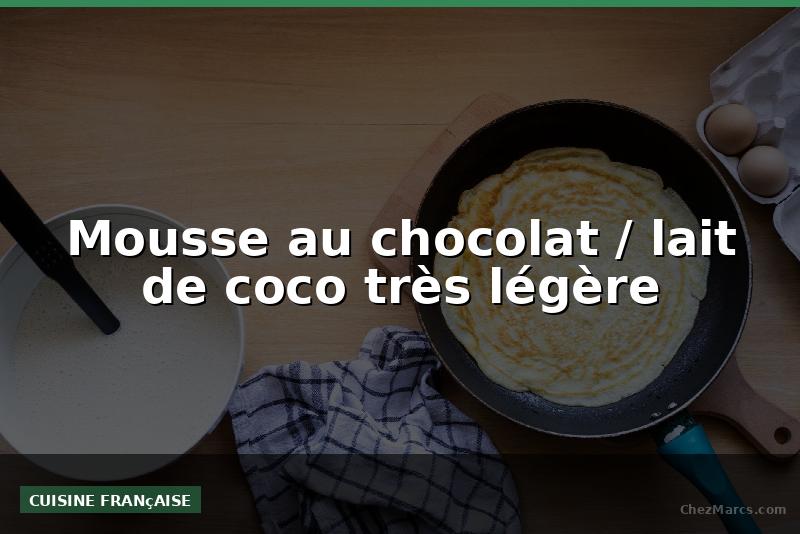 Mousse au chocolat / lait de coco très légère