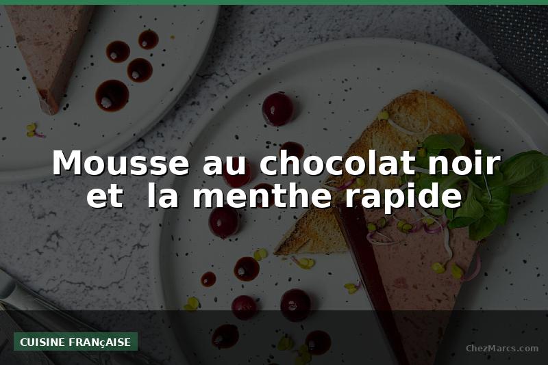 Mousse au chocolat noir et  la menthe rapide