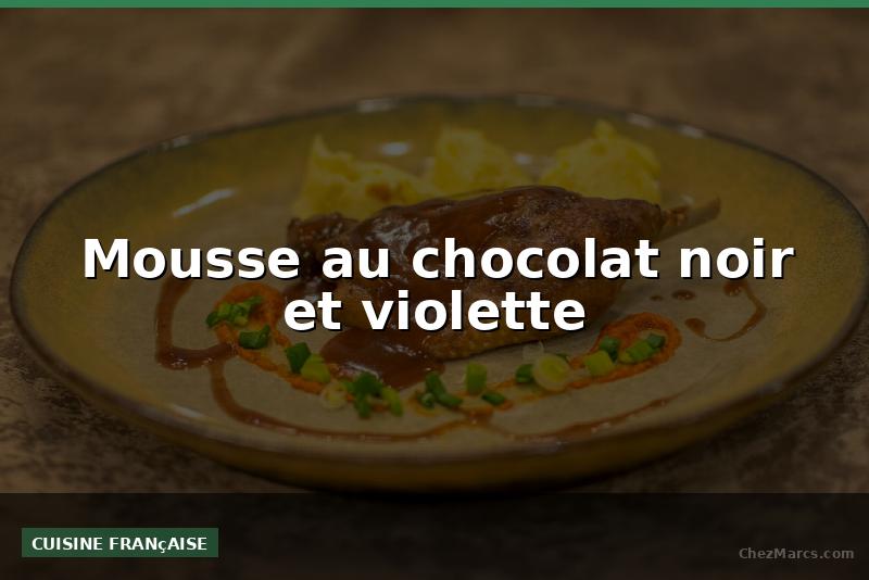 Mousse au chocolat noir et violette