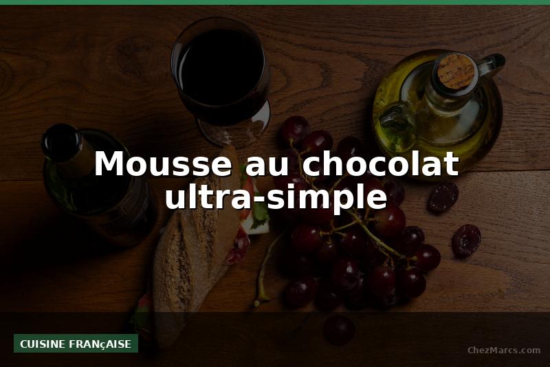 Mousse au chocolat ultra-simple