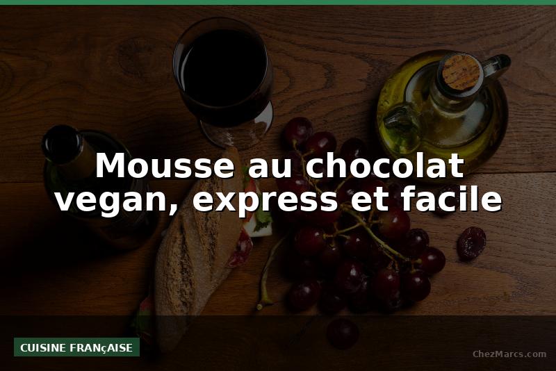 Mousse au chocolat vegan, express et facile
