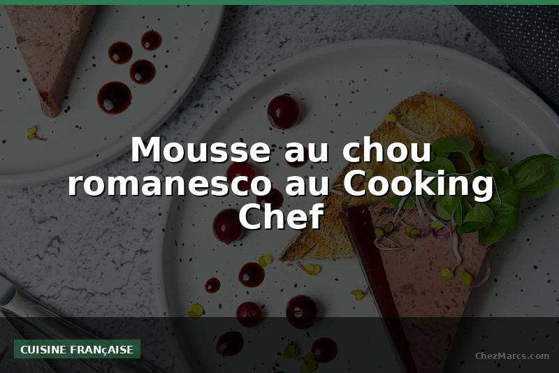 Mousse au chou romanesco au Cooking Chef