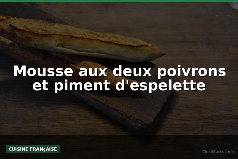 Mousse aux deux poivrons et piment d'espelette
