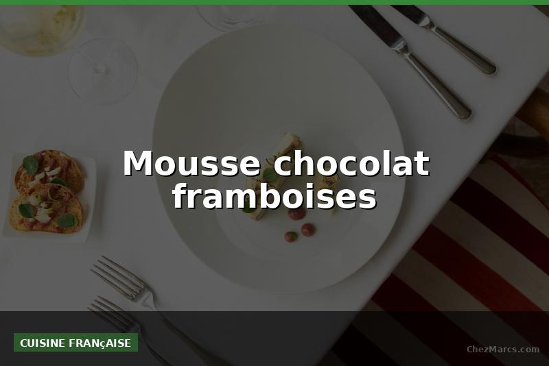Mousse chocolat framboises