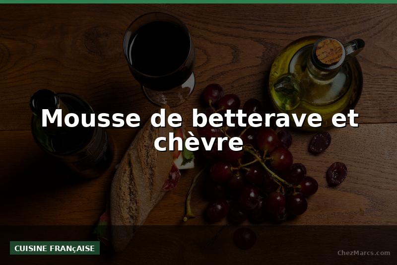Mousse de betterave et chèvre