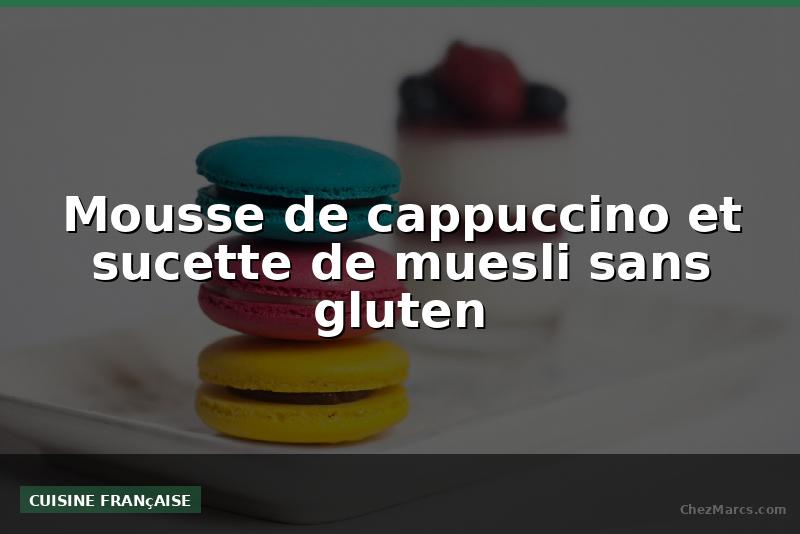 Mousse de cappuccino et sucette de muesli sans gluten