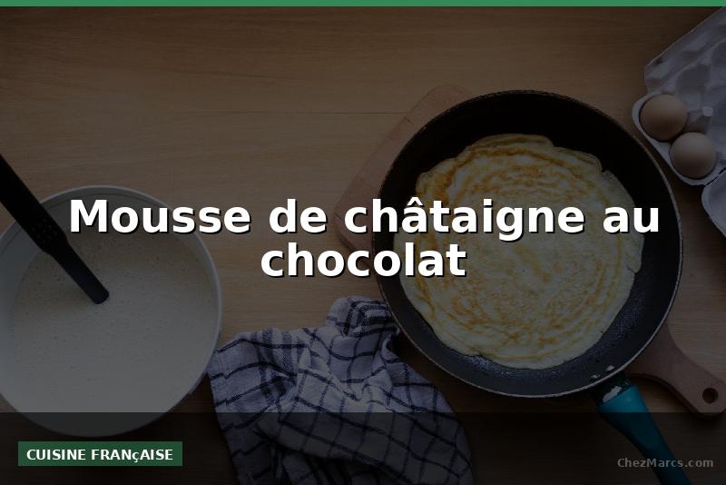 Mousse de châtaigne au chocolat