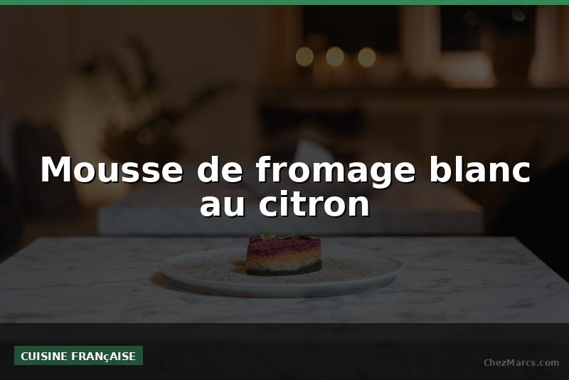 Mousse de fromage blanc au citron