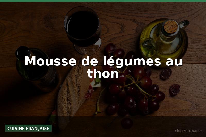 Mousse de légumes au thon