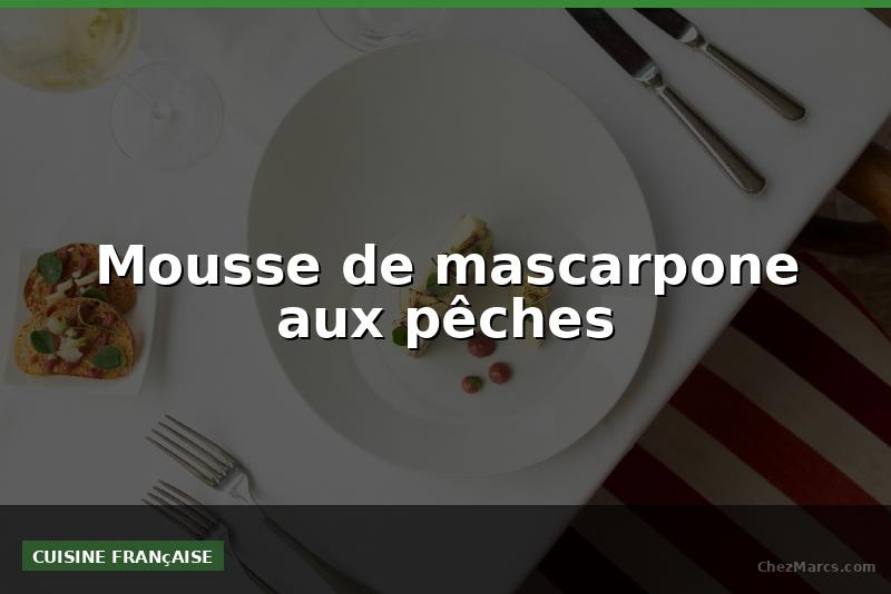 Mousse de mascarpone aux pêches