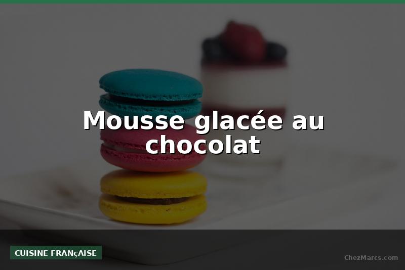 Mousse glacée au chocolat