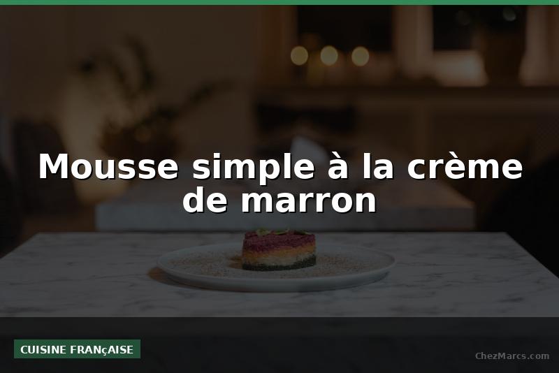 Mousse simple à la crème de marron