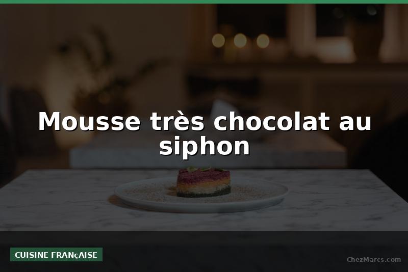 Mousse très chocolat au siphon