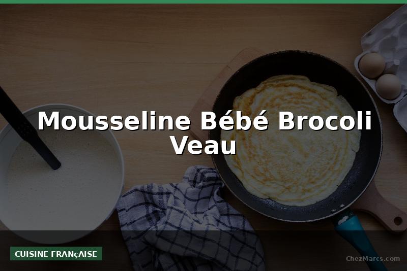 Mousseline Bébé Brocoli Veau
