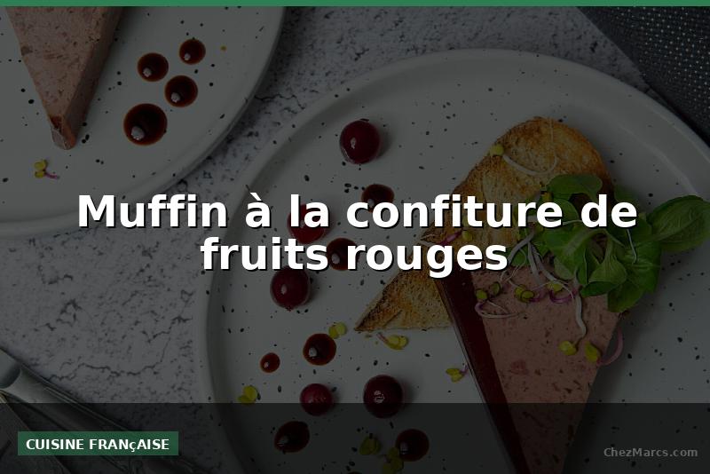 Muffin à la confiture de fruits rouges