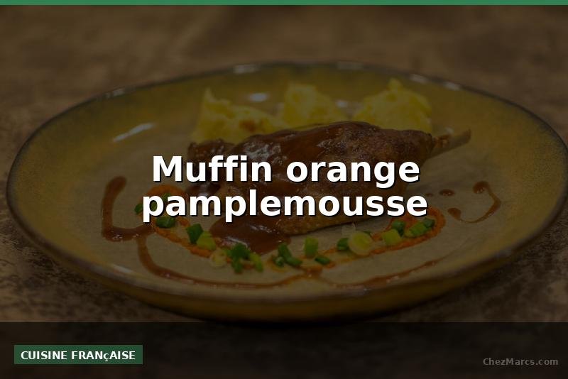 Muffin orange pamplemousse