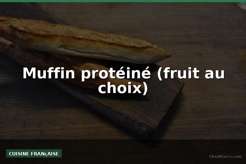 Muffin protéiné (fruit au choix)
