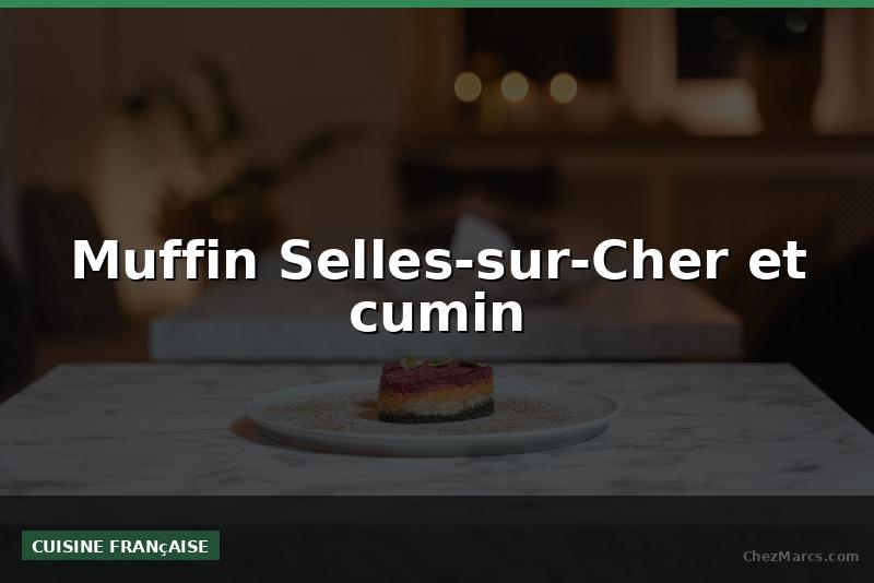 Muffin Selles-sur-Cher et cumin