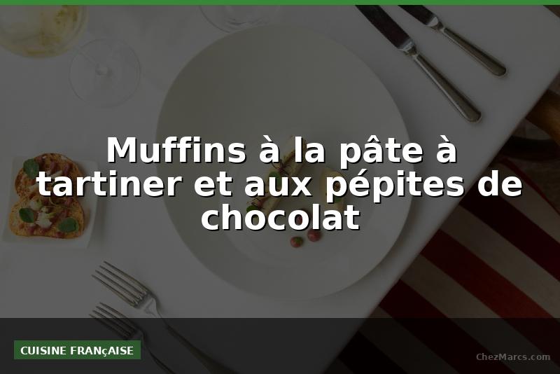 Muffins à la pâte à tartiner et aux pépites de chocolat
