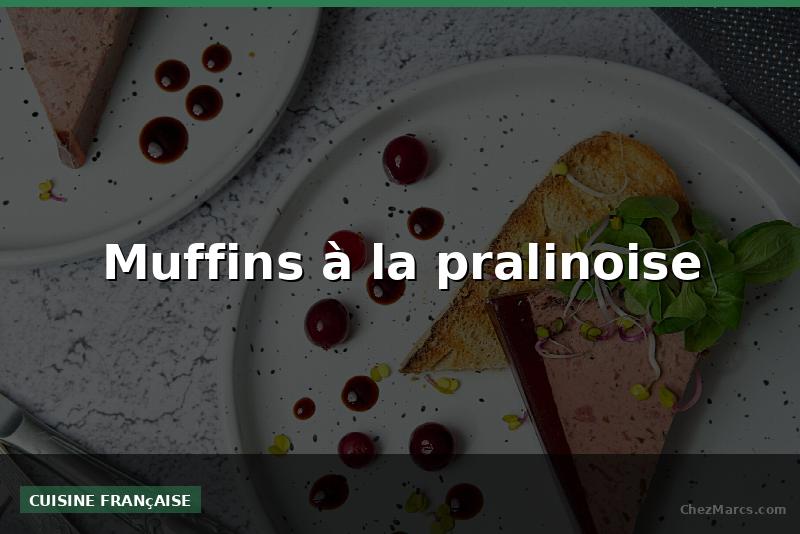 Muffins à la pralinoise