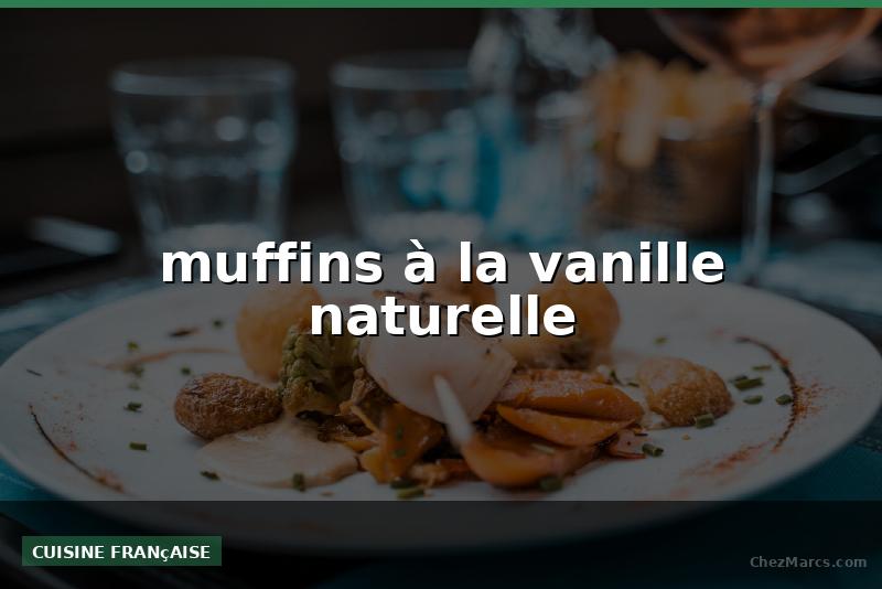 muffins à la vanille naturelle