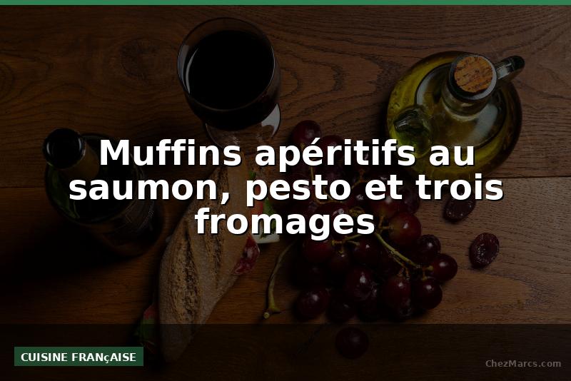 Muffins apéritifs au saumon, pesto et trois fromages