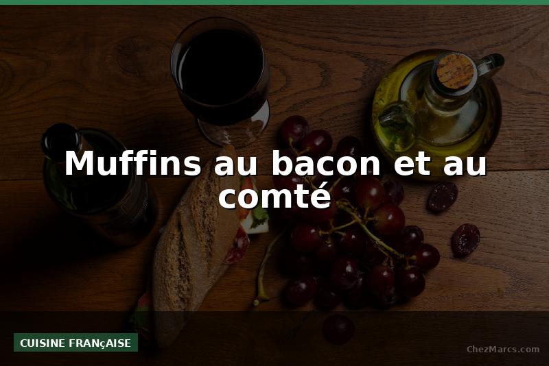 Muffins au bacon et au comté