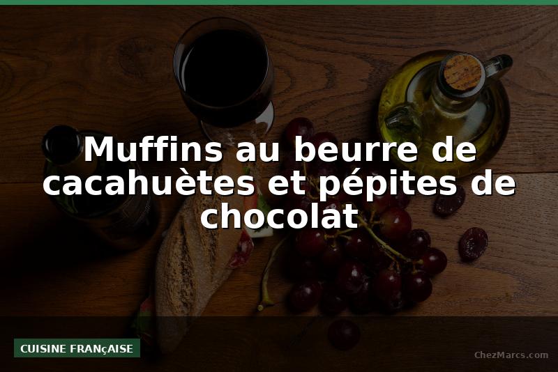 Muffins au beurre de cacahuètes et pépites de chocolat