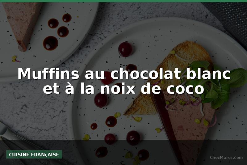 Muffins au chocolat blanc et à la noix de coco