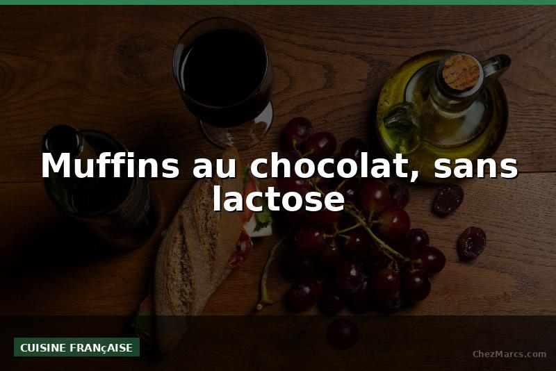 Muffins au chocolat, sans lactose