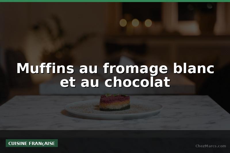 Muffins au fromage blanc et au chocolat
