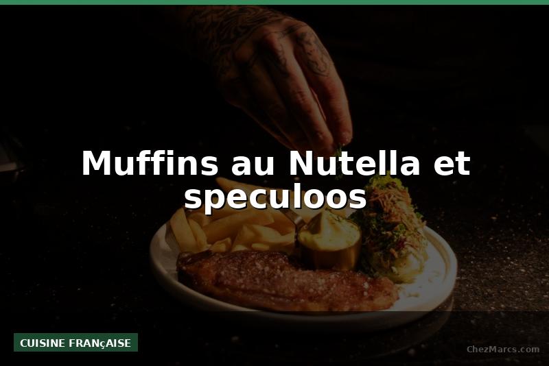 Muffins au Nutella et speculoos