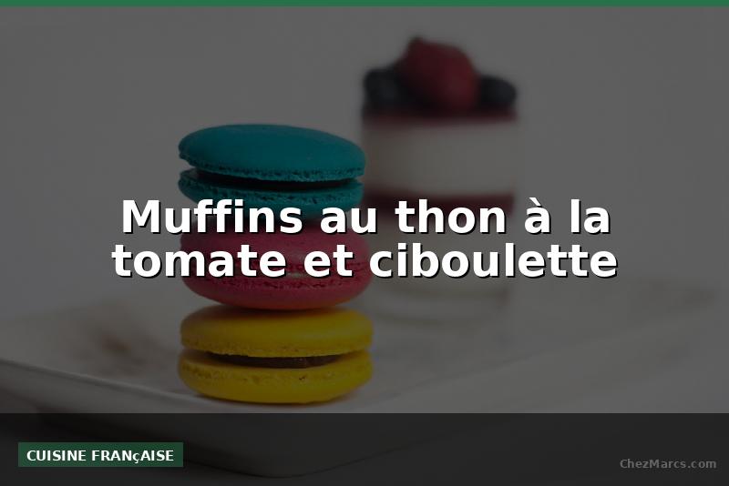 Muffins au thon à la tomate et ciboulette