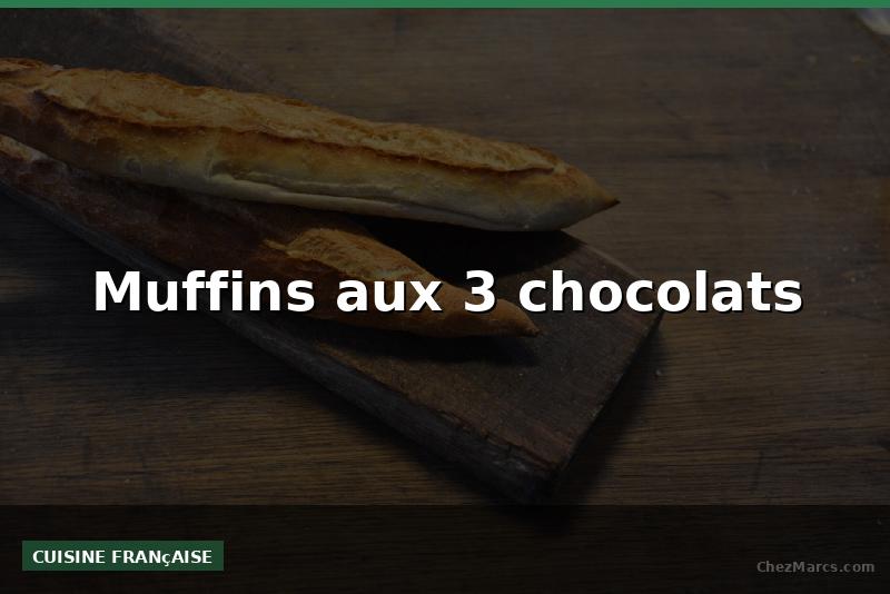 Muffins aux 3 chocolats